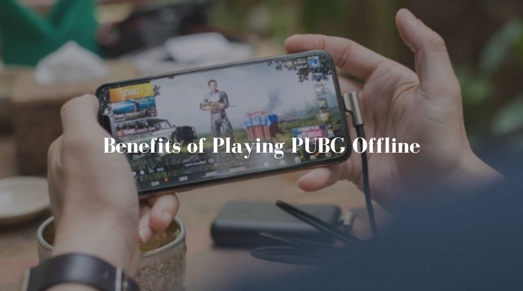 Benefits of Playing PUBG Offline